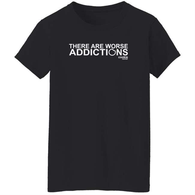 There Are Worse Addictions Cookie Corner T Shirt Jalin Turner There Are Worse Addictions Cookie Corner T Shirt Jalin Turner