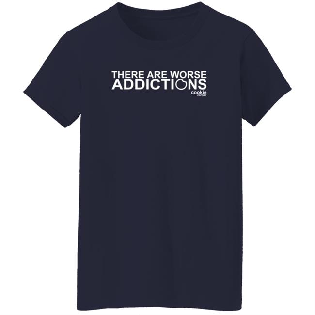There Are Worse Addictions Cookie Corner T Shirt Jalin Turner There Are Worse Addictions Cookie Corner T Shirt Jalin Turner