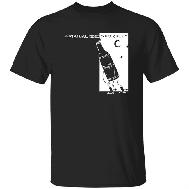 The Coofunist Criminalize Sobriety T Shirt The Dick Show