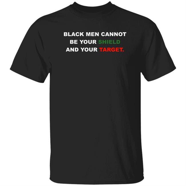 Uncle Tom Tehuti Black Men Cannot Be Your Shield And Your Target Shirt