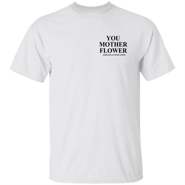 Undercover You Mother Flower Shirt