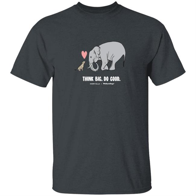 WerateDogs Merch Think Big Tee Shirt WerateDogs Merch Think Big Tee Shirt