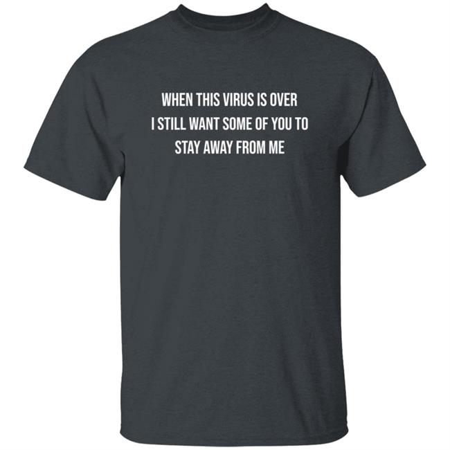 When This Virus Is Over Shirt When This Virus is Over 2020 Humor Social Distancing Sarcastic T Shirt